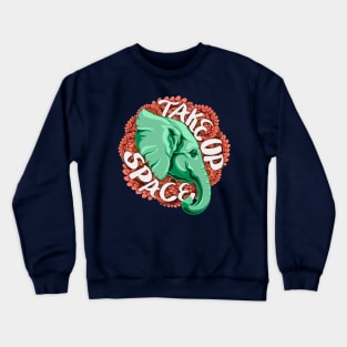 Take Up Space Elephant Crewneck Sweatshirt